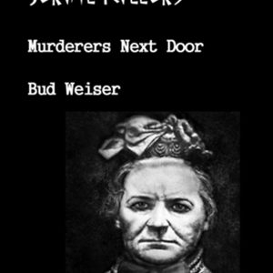 Bud Weiser - Serial Killers - Murderers Next Door