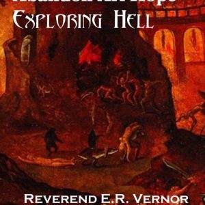Reverend E. R. Vernor - Abandon All Hope - Exploring Hell