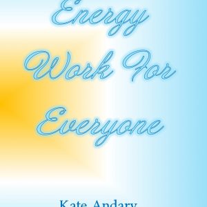 Kate Andary - Energy Work For Everyone