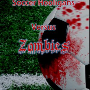 Kevin Eads - Soccer Hooligans Verses Zombies