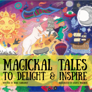 Diane Narraway - Cheryl Waldron - Magickal Tales to Delight & Inspire