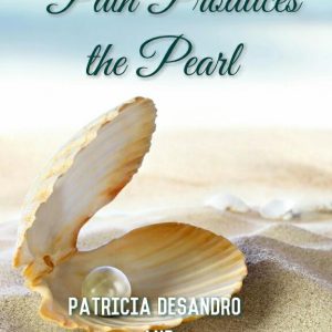 Pain Produces the Pearl by Patricia DeSandro and E. R. Vernor